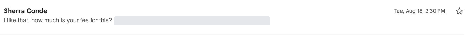 Original email from Dr. Sherra Conde, 18 August 2026: “I like that. how much is your fee for this?”